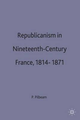 Republicanism in Nineteenth-Century France, 1814-1871 by Pamela M. Pilbeam image