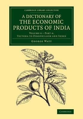 A Dictionary of the Economic Products of India: Volume 6, Tectona to Zygophillum and Index, Part 4 by George Watt image
