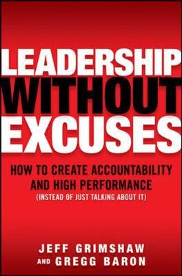 Leadership Without Excuses: How to Create Accountability and High-Performance (Instead of Just Talking About It) on Hardback by Jeff Grimshaw