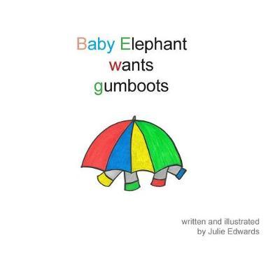 Baby Elephant Wants Gumboots by Julie Edwards image