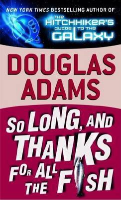 So Long, and Thanks for All the Fish (Hitchhiker's Guide to the Galaxy #4) by Douglas Adams image