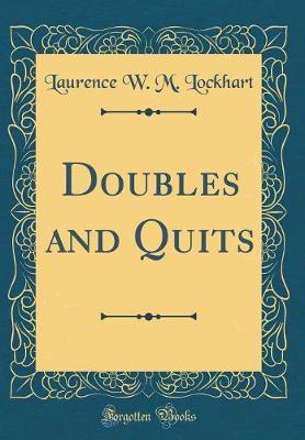 Doubles and Quits (Classic Reprint) by Laurence W. M. Lockhart image