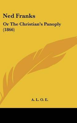 Ned Franks: Or The Christian's Panoply (1866) on Hardback by A.L.O.E.