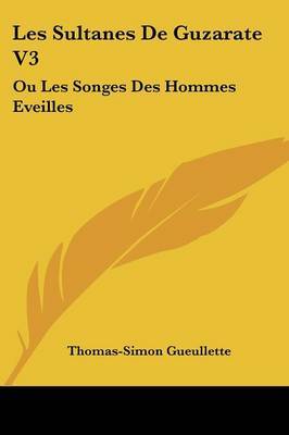 Les Sultanes De Guzarate V3: Ou Les Songes Des Hommes Eveilles: Contes Mongol (1733) by Thomas-Simon Gueullette image