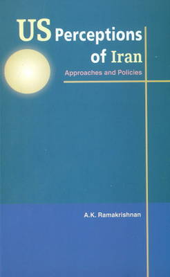 US Perceptions of Iran on Hardback by A K Ramakrishnan