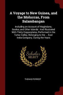 A Voyage to New Guinea, and the Moluccas, from Balambangan by Thomas Forrest