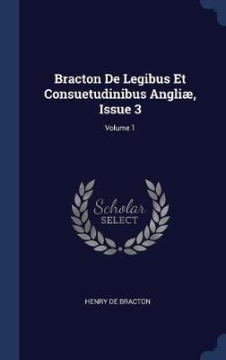 Bracton de Legibus Et Consuetudinibus Angliï¿½, Issue 3; Volume 1 image