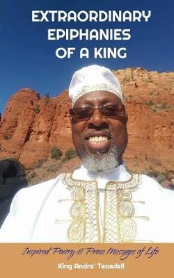 Extraordinary Epiphanies of a King by King Andre' Teasdell image