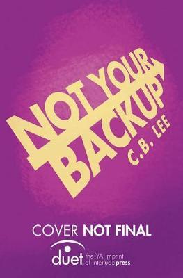 Not Your Backup by C B Lee image