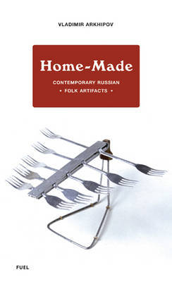 Home-made: Contemporary Russian Folk Artifacts by Vladimir Arkhipov image