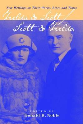 Zelda & Scott : Scott & Zelda - New Writings on Their Works, Lives and Times on Hardback by Donald R Noble