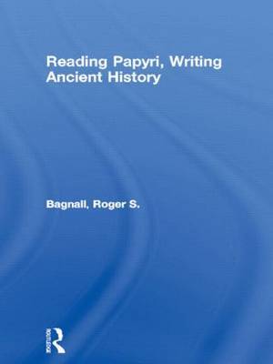 Reading Papyri, Writing Ancient History by Roger S Bagnall image