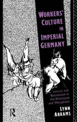 Workers' Culture in Imperial Germany by Lynn Abrams image