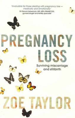 Pregnancy Loss: Surviving Miscarriage and Stillbirth by Zoe Taylor