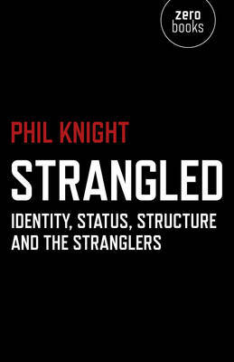 Strangled - Identity, Status, Structure and The Stranglers by Phil Knight image