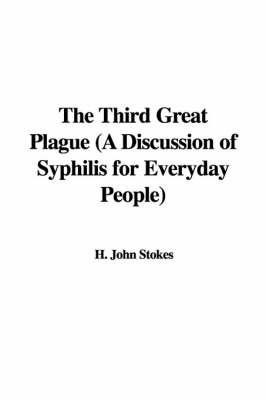 The Third Great Plague (a Discussion of Syphilis for Everyday People) by H. John Stokes image