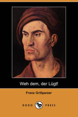 Weh Dem, Der Lugt! (Dodo Press) by Franz Grillparzer image