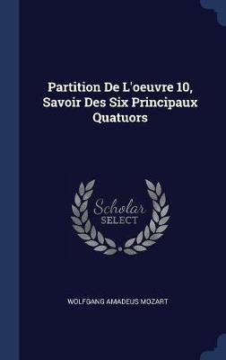 Partition de L'Oeuvre 10, Savoir Des Six Principaux Quatuors by Wolfgang Amadeus Mozart image