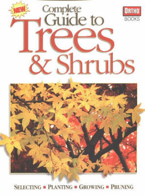 Complete Guide to Trees and Shrubs: Selecting, Planting, Growing, Pruning on Paperback by Denny Schrock