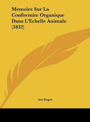 Memoire Sur La Conformite Organique Dans L'Echelle Animale (1832) image