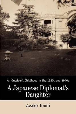 A Japanese Diplomat's Daughter: An Outsider's Childhood in the 1930s and 1940s by Ayako Tomii image