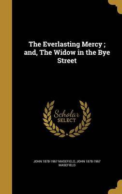 The Everlasting Mercy; And, the Widow in the Bye Street by John 1878-1967 Masefield image