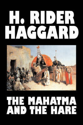 The Mahatma and the Hare by H. Rider Haggard, Fiction, Fantasy, Historical, Occult & Supernatural, Fairy Tales, Folk Tales, Legends & Mythology by H.Rider Haggard image