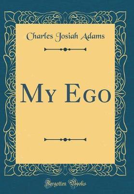 My Ego (Classic Reprint) by Charles Josiah Adams image
