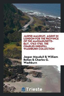 Jasper Mauduit, Agent in London for the Province of the Massahusetts-Bay, 1762-1765. the Charles Grenfill Washburn Collection by Jasper Mauduit image