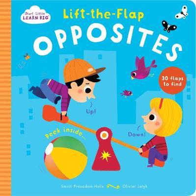 Start Little Learn Big Lift-the-Flap Opposites by Smriti Prasadam-Halls image