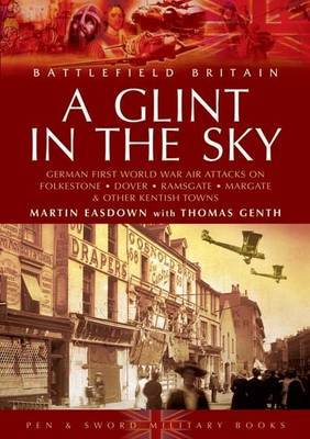 Glint in the Sky, A: German Air Attacks on Folkstone, Dover, Ramsgate, Margate image