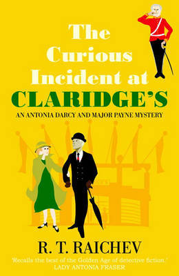 The Curious Incident at Claridge's: An Antonia Darcy and Major Hugh Payne Investigation by R.T. Raichev image