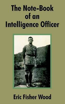 The Note-book of an Intelligence Officer by Eric Fisher Wood image