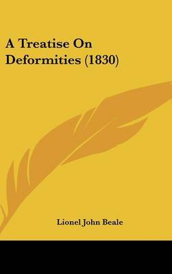 A Treatise on Deformities (1830) on Hardback by Lionel John Beale