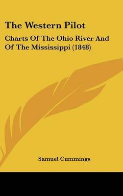 The Western Pilot: Charts Of The Ohio River And Of The Mississippi (1848) on Hardback by Samuel Cummings