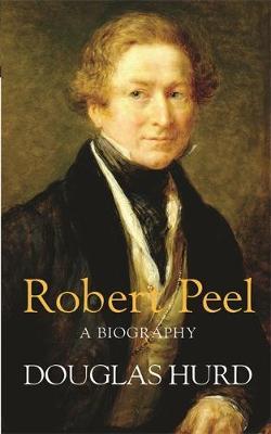 Robert Peel by Douglas Hurd