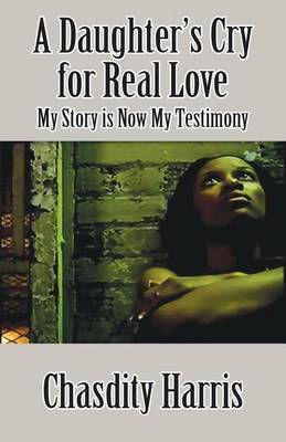 A Daughter's Cry for Real Love by Chasdity Harris image