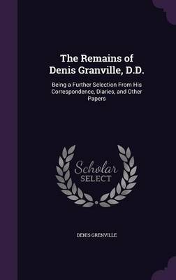 The Remains of Denis Granville, D.D. by Denis Grenville image