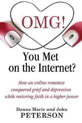 OMG!!!! You Met On The Internet? by Donna Marie and John Peterson