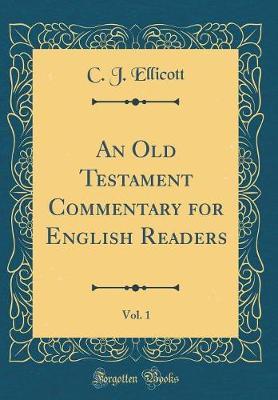An Old Testament Commentary for English Readers, Vol. 1 (Classic Reprint) by C J Ellicott image