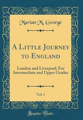 A Little Journey to England, Vol. 1 by Marian M George image