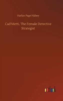 CAD Metti, the Female Detective Strategist by Harlan Page Halsey image