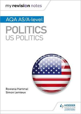 My Revision Notes: AQA AS/A-level Politics: US Politics by Rowena Hammal image