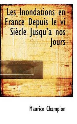 Les Inondations En France Depuis Le VI Siecle Jusqu'a Nos Jours by Maurice Champion image