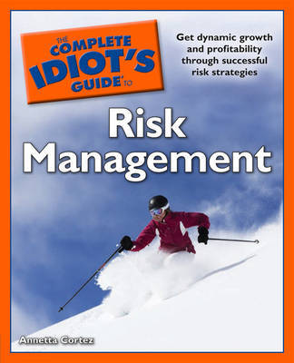 The Complete Idiot's Guide to Risk Management by Annetta Cortez image