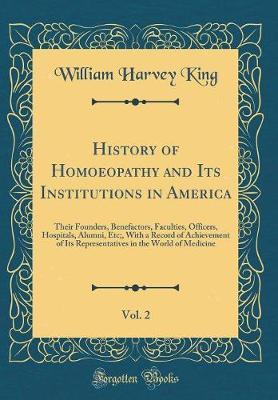 History of Homoeopathy and Its Institutions in America, Vol. 2 by William Harvey King image