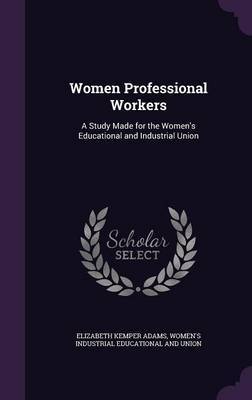 Women Professional Workers on Hardback by Elizabeth Kemper Adams