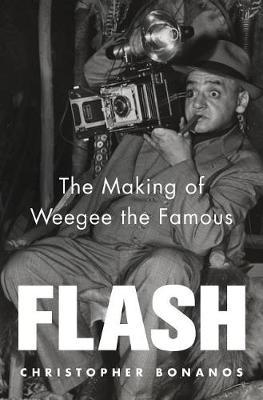 Flash: The Making of Weegee the Famous on Hardback by Christopher Bonanos