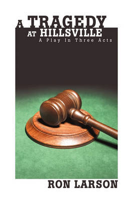 A Tragedy at Hillsville: A Play in Three Acts by Captain Ron Larson, Cap image