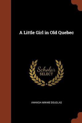A Little Girl in Old Quebec by Amanda Minnie Douglas image